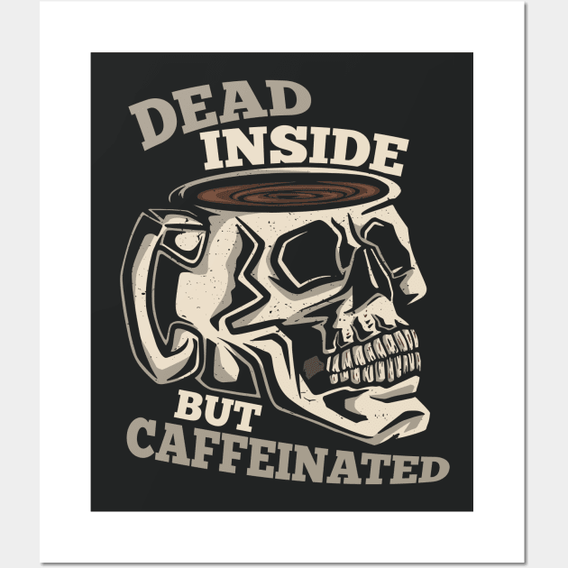 Dead Inside, But Caffeinated Wall Art by SLAG_Creative